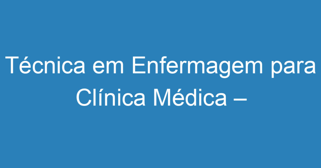 Técnica em Enfermagem para Clínica Médica – SJC 1