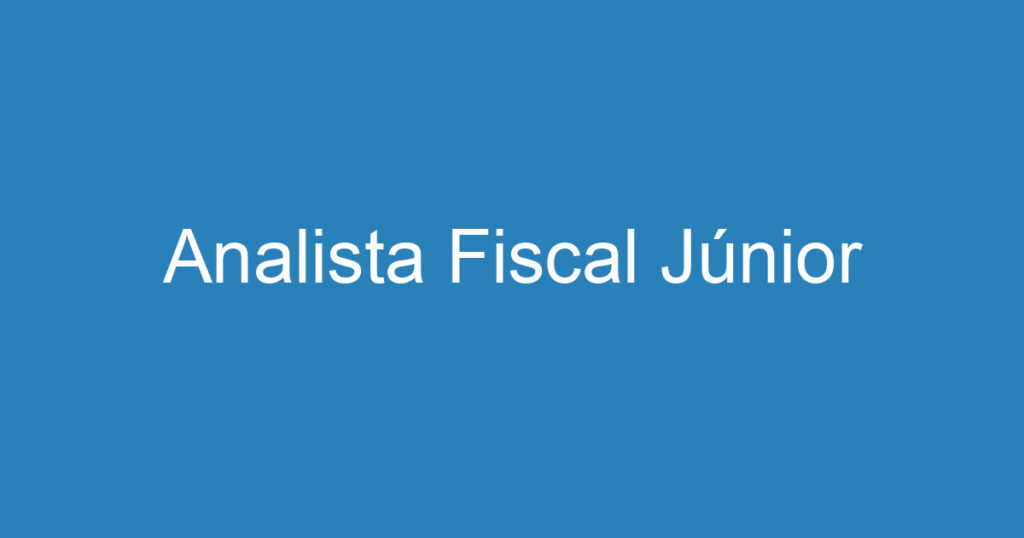 Analista Fiscal Júnior 1 Analista Fiscal Júnior 1