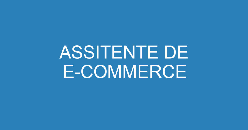 ASSITENTE DE E-COMMERCE 1 ASSITENTE DE E-COMMERCE 1