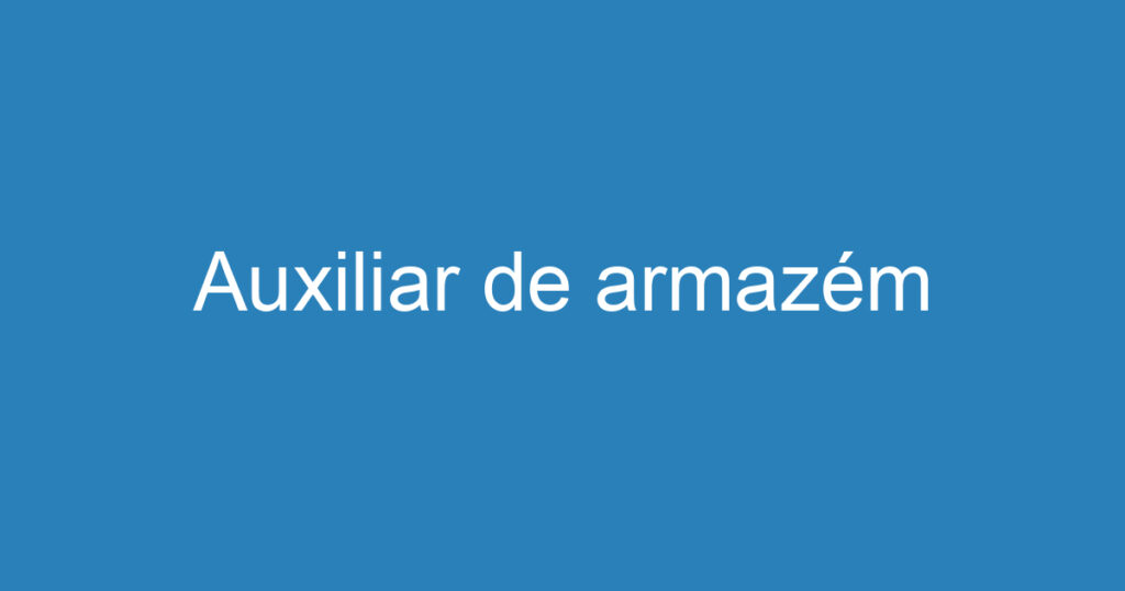 Auxiliar de armazém 1 Auxiliar de armazém 1