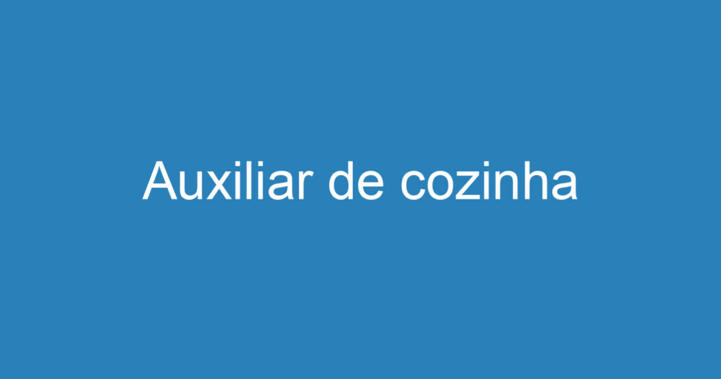 Auxiliar de cozinha 1 Auxiliar de cozinha 1