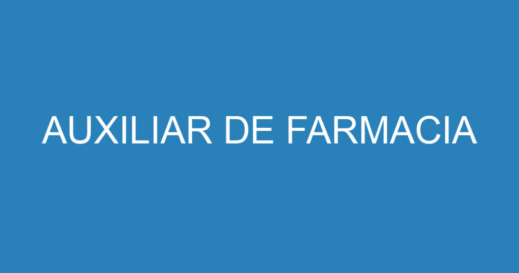 AUXILIAR DE FARMACIA 1 AUXILIAR DE FARMACIA 1