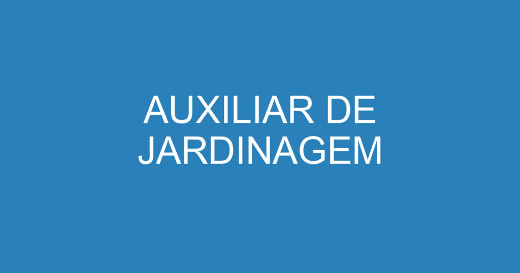 AUXILIAR DE JARDINAGEM 1