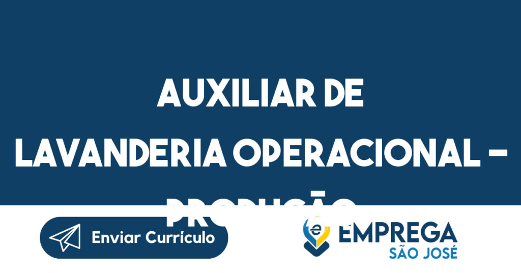 Auxiliar de lavanderia operacional - produção -São José dos Campos - SP 1 Auxiliar de lavanderia operacional - produção -São José dos Campos - SP 1