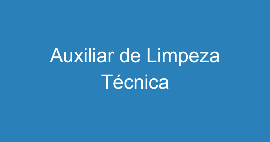 Auxiliar de Limpeza Técnica 1 Auxiliar de Limpeza Técnica 1