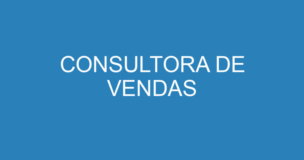 CONSULTORA DE VENDAS 1 CONSULTORA DE VENDAS 1