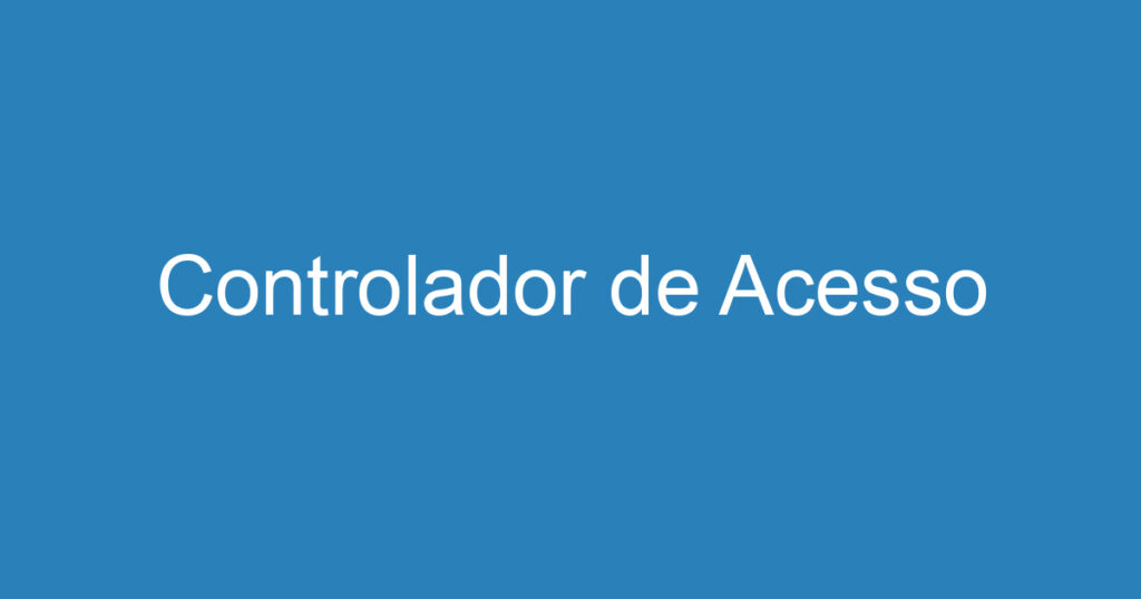 Controlador de Acesso 1 Controlador de Acesso 1