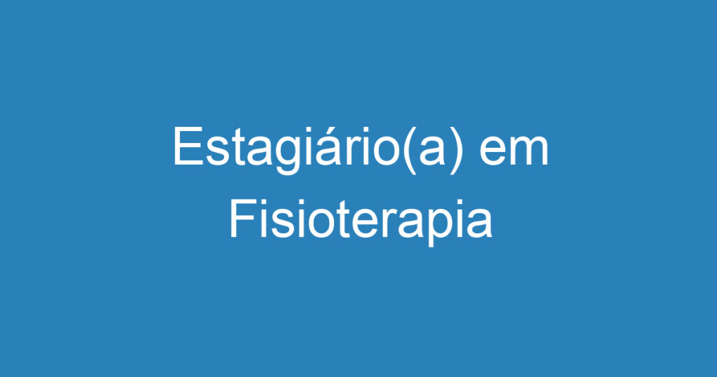 Estagiário(a) em Fisioterapia 1 Estagiário(a) em Fisioterapia 1
