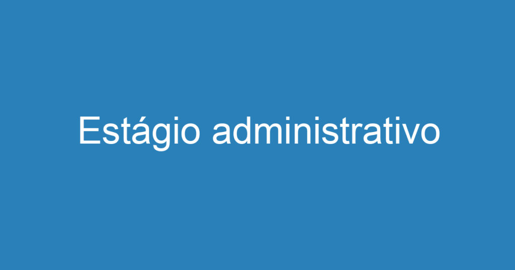 Estágio administrativo 1 Estágio administrativo 1