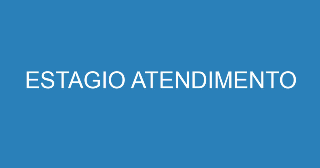 ESTAGIO ATENDIMENTO 1 ESTAGIO ATENDIMENTO 1