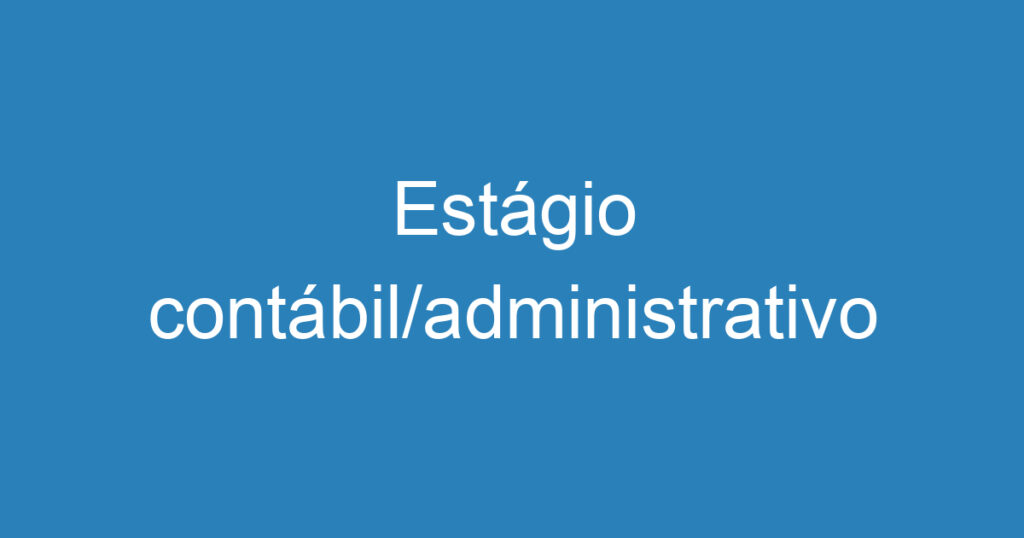 Estágio contábil/administrativo 1 Estágio contábil/administrativo 1