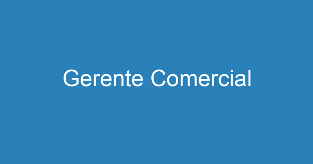 Gerente Comercial 1 Gerente Comercial 1