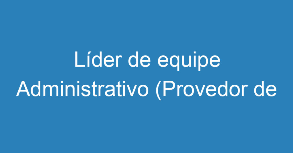 Líder de equipe Administrativo (Provedor de internet) 1 Líder de equipe Administrativo (Provedor de internet) 1