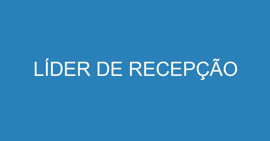 LÍDER DE RECEPÇÃO 1 LÍDER DE RECEPÇÃO 1