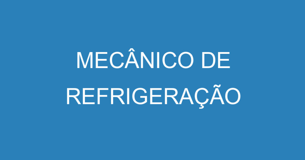 MECÂNICO DE REFRIGERAÇÃO 1 MECÂNICO DE REFRIGERAÇÃO 1
