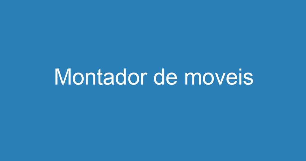 Montador de moveis-São José dos Campos - SP 1 Montador de moveis-São José dos Campos - SP 1