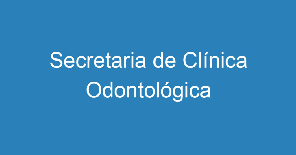 Secretaria de Clínica Odontológica 1 Secretaria de Clínica Odontológica 1