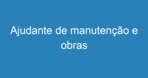 Ajudante de manutenção e obras 14