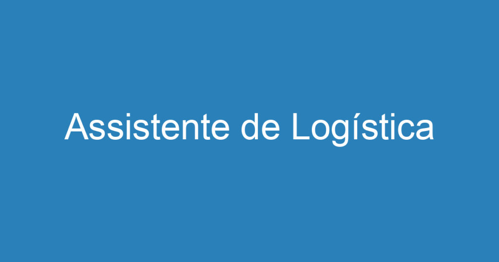 Assistente de Logística 1 Assistente de Logística 1