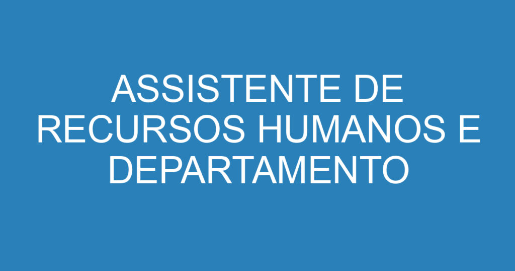 ASSISTENTE DE RECURSOS HUMANOS E DEPARTAMENTO PESSOAL 1 ASSISTENTE DE RECURSOS HUMANOS E DEPARTAMENTO PESSOAL 1