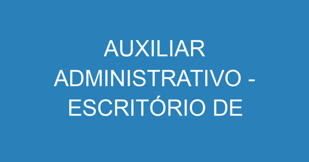 AUXILIAR ADMINISTRATIVO - ESCRITÓRIO DE CONTABILIDADE 1