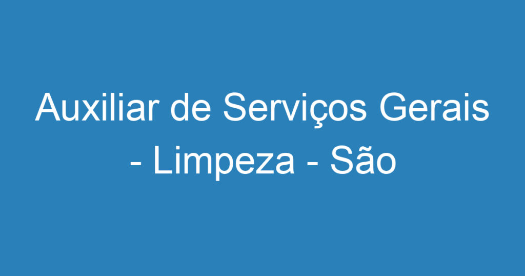 Auxiliar de Serviços Gerais - Limpeza - São José dos Campos 1 Auxiliar de Serviços Gerais - Limpeza - São José dos Campos 1