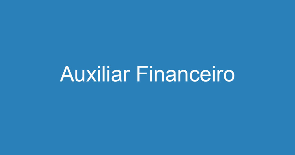 Auxiliar Financeiro 1 Auxiliar Financeiro 1