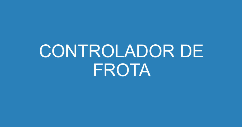 CONTROLADOR DE FROTA 1 CONTROLADOR DE FROTA 1