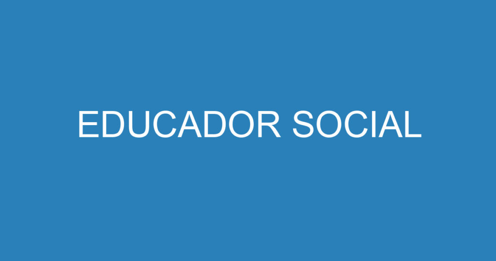 EDUCADOR SOCIAL 1 EDUCADOR SOCIAL 1
