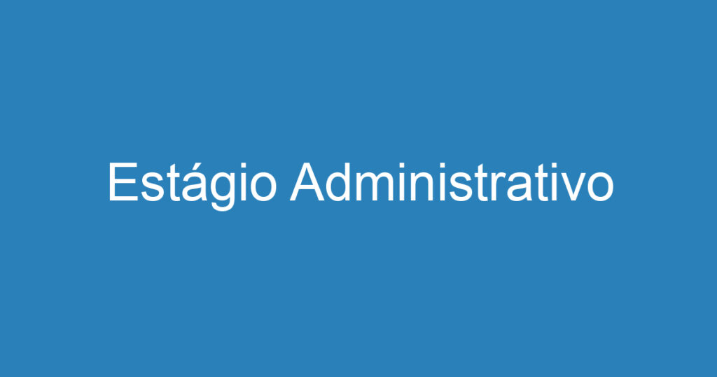 Estágio Administrativo 1 Estágio Administrativo 1