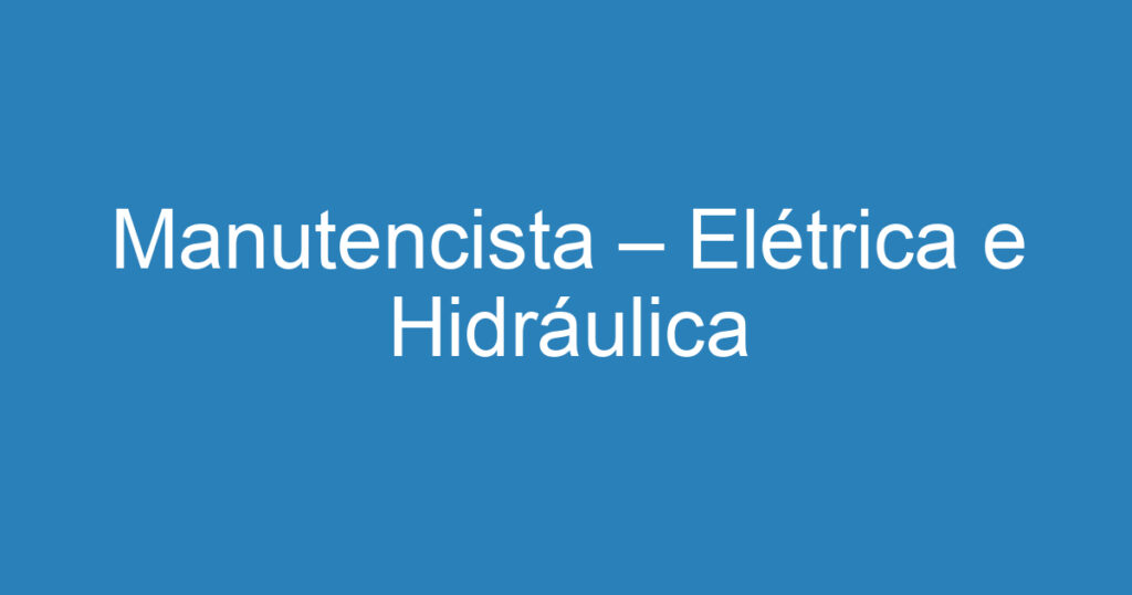 Manutencista – Elétrica e Hidráulica 1 Manutencista – Elétrica e Hidráulica 1