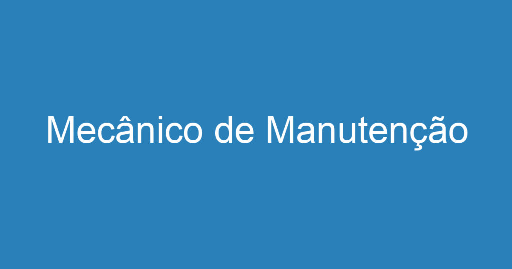 Mecânico de Manutenção 1 Mecânico de Manutenção 1