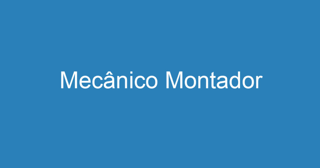 Mecânico Montador 1 Mecânico Montador 1