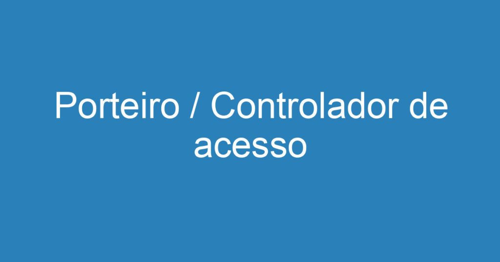 Porteiro / Controlador de acesso 1 Porteiro / Controlador de acesso 1