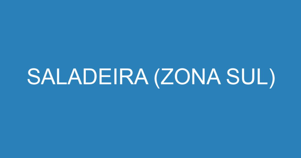 SALADEIRA (ZONA SUL) 1