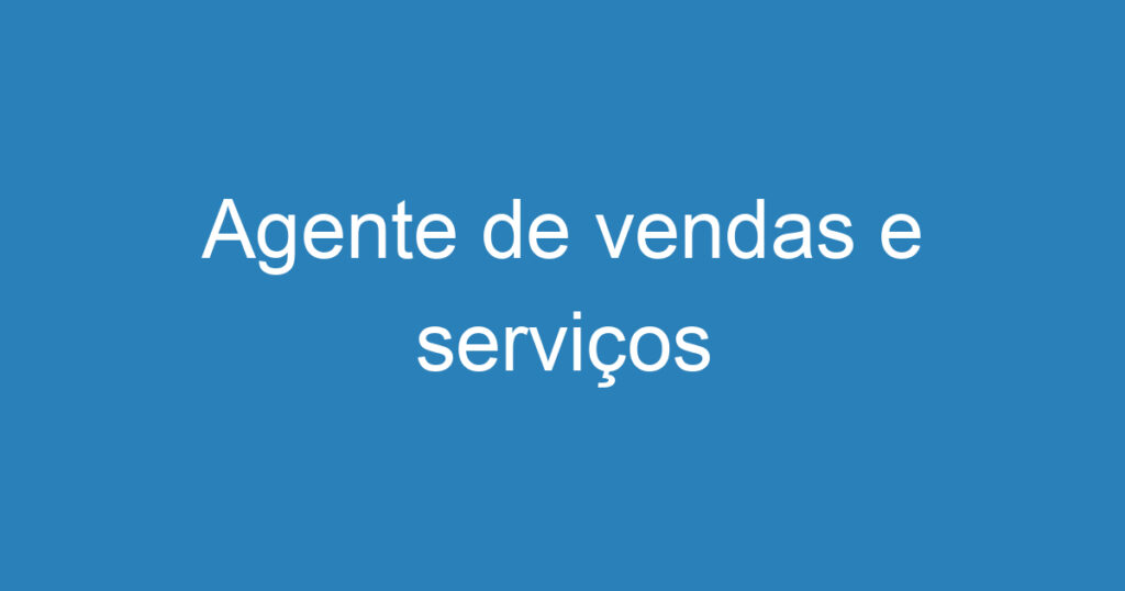 Agente de vendas e serviços 1 Agente de vendas e serviços 1
