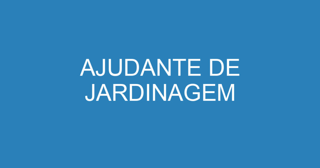 AJUDANTE DE JARDINAGEM 1