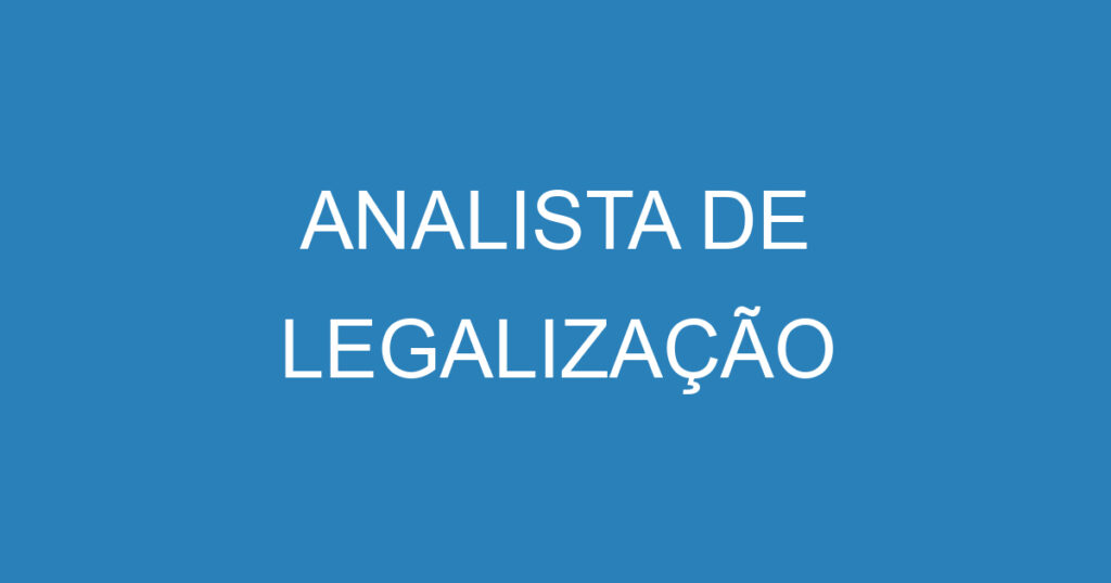 ANALISTA DE LEGALIZAÇÃO 1 ANALISTA DE LEGALIZAÇÃO 1