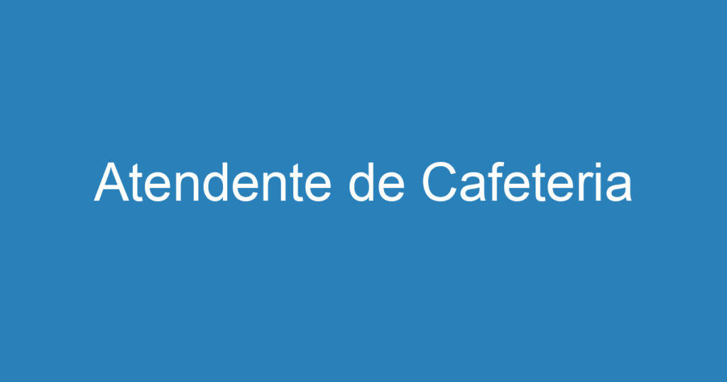 Atendente de Cafeteria 1 Atendente de Cafeteria 1