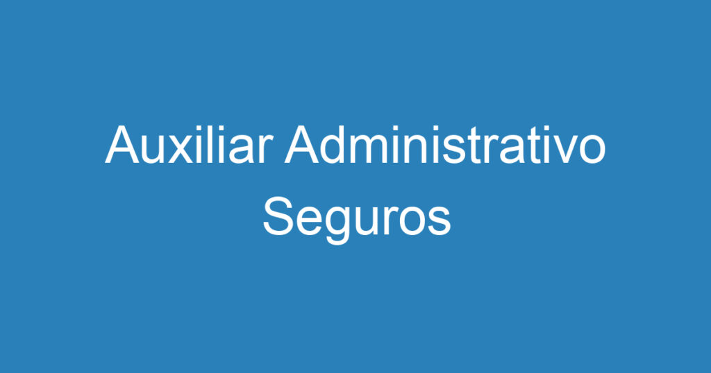 Auxiliar Administrativo Seguros 1 Auxiliar Administrativo Seguros 1