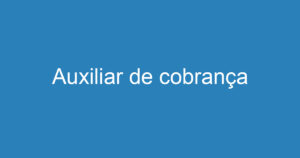Auxiliar de cobrança 9