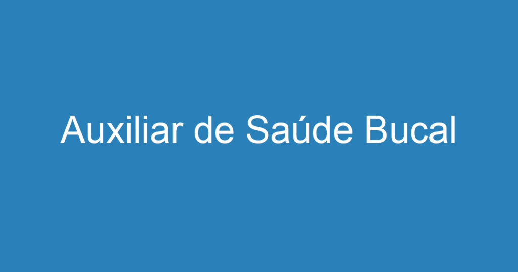 Auxiliar de Saúde Bucal 1 Auxiliar de Saúde Bucal 1