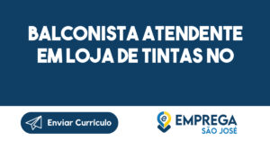 balconista atendente em loja de tintas no Chácaras Reunidas-São José dos Campos - SP 6