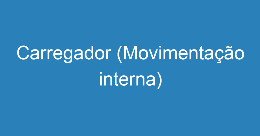Carregador (Movimentação interna) 1 Carregador (Movimentação interna) 1