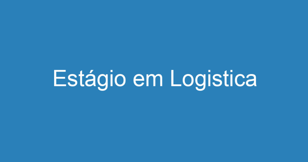 Estágio em Logistica 1 Estágio em Logistica 1