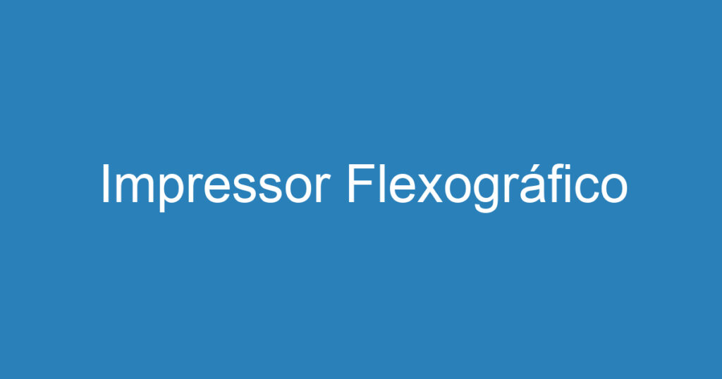 Impressor Flexográfico 1 Impressor Flexográfico 1