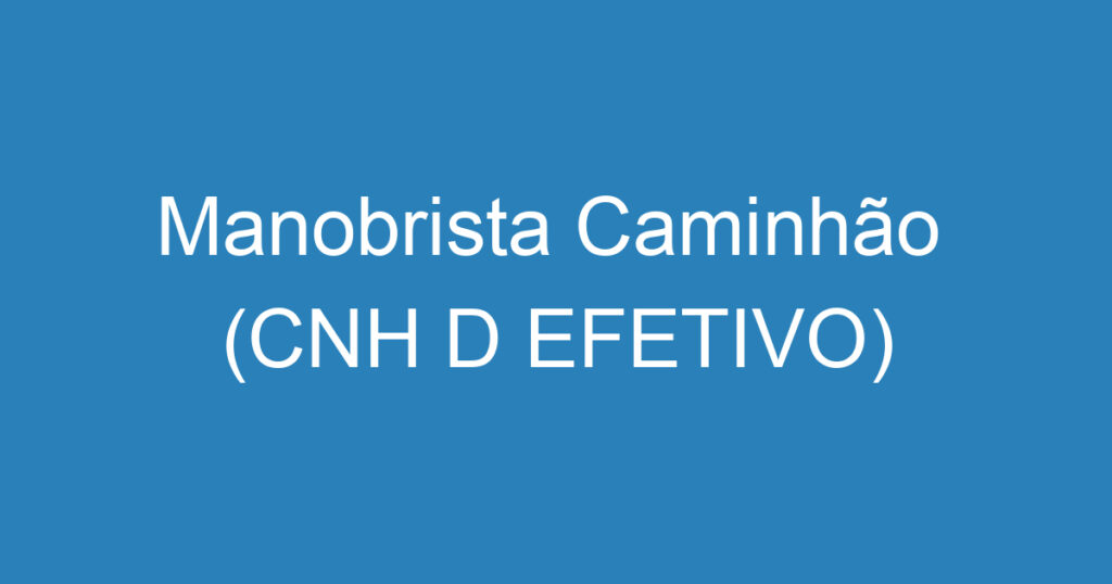 Manobrista Caminhão (CNH D EFETIVO) 1 Manobrista Caminhão (CNH D EFETIVO) 1
