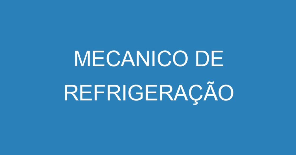 MECANICO DE REFRIGERAÇÃO 1 MECANICO DE REFRIGERAÇÃO 1