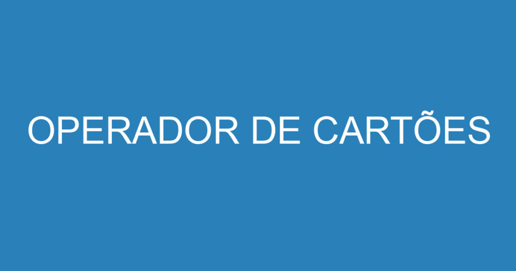 OPERADOR DE CARTÕES 1 OPERADOR DE CARTÕES 1
