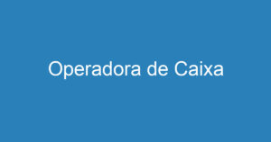 Operadora de Caixa 14